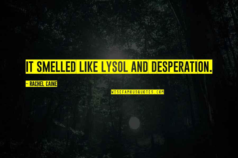 Helliars Quotes By Rachel Caine: It smelled like Lysol and desperation.