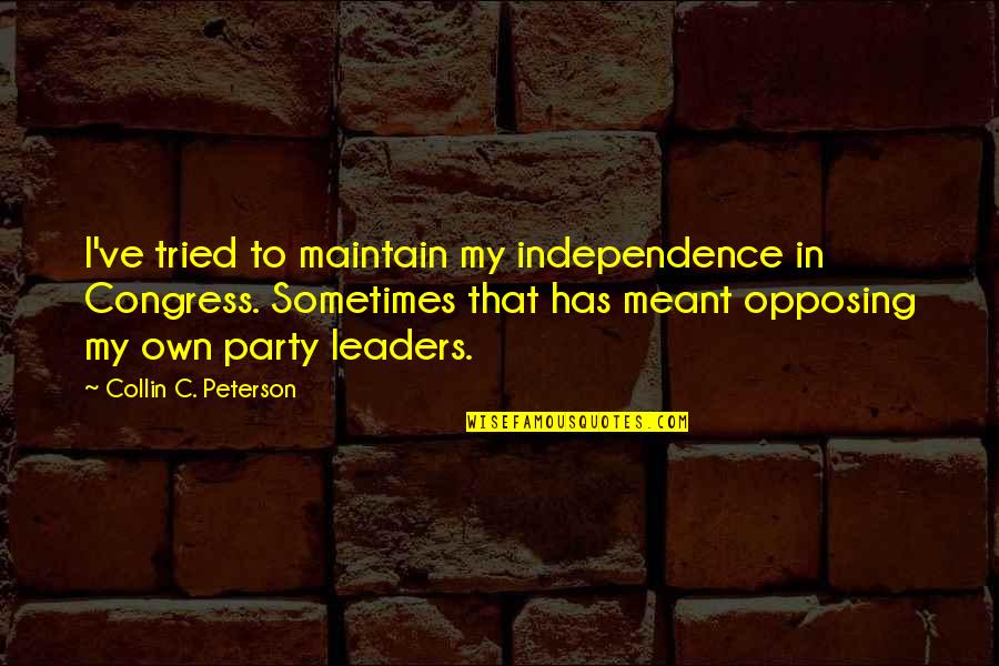 Helliars Resort Quotes By Collin C. Peterson: I've tried to maintain my independence in Congress.