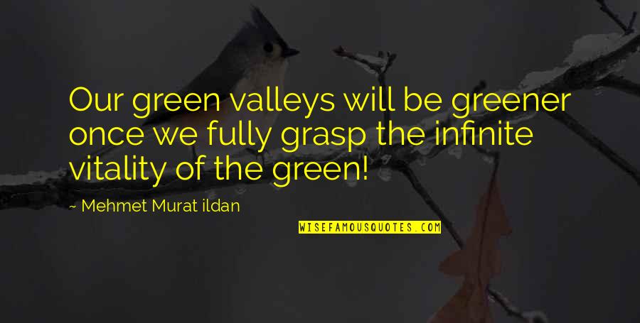 Helliars Resort Quotes By Mehmet Murat Ildan: Our green valleys will be greener once we