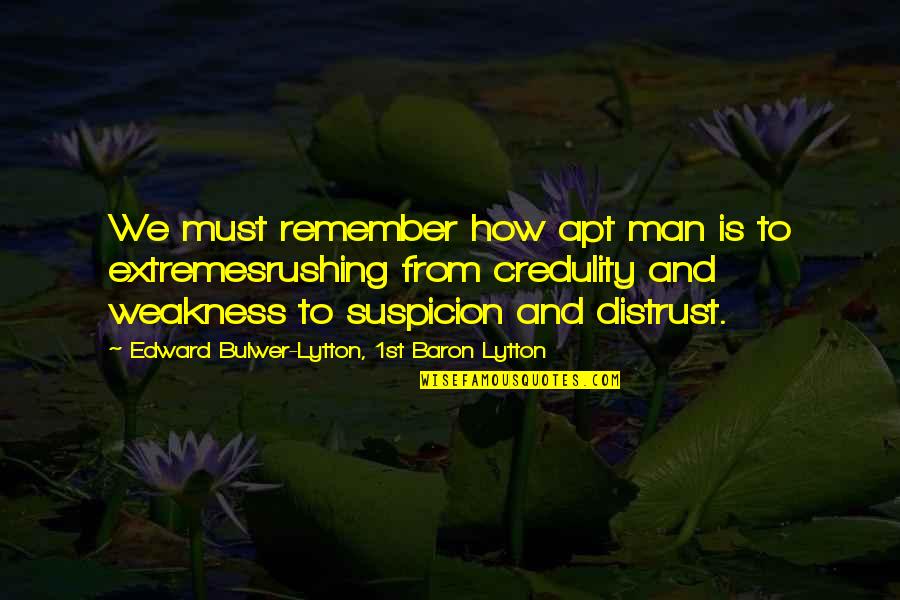 Hellickson Trade Quotes By Edward Bulwer-Lytton, 1st Baron Lytton: We must remember how apt man is to Hellickson Trade Quotes By Edward Bulwer-Lytton, 1st Baron Lytton: We must remember how apt man is to