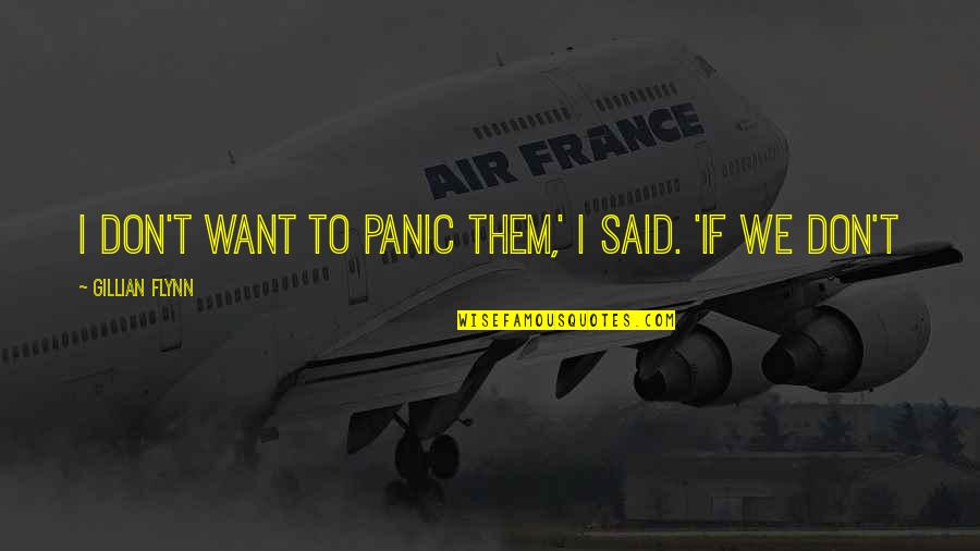 Hellinger Neurosurgeon Quotes By Gillian Flynn: I don't want to panic them,' I said. Hellinger Neurosurgeon Quotes By Gillian Flynn: I don't want to panic them,' I said.