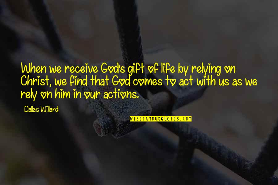 Hellion Quotes By Dallas Willard: When we receive God's gift of life by Hellion Quotes By Dallas Willard: When we receive God's gift of life by