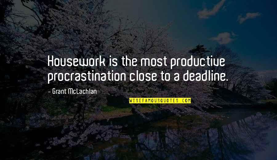 Hellion Quotes By Grant McLachlan: Housework is the most productive procrastination close to Hellion Quotes By Grant McLachlan: Housework is the most productive procrastination close to