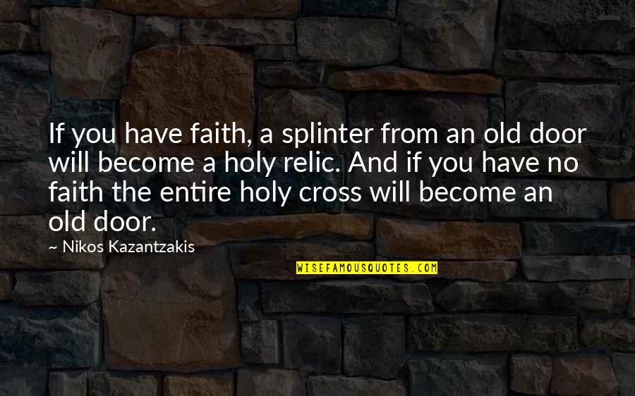 Hellions Mc Quotes By Nikos Kazantzakis: If you have faith, a splinter from an