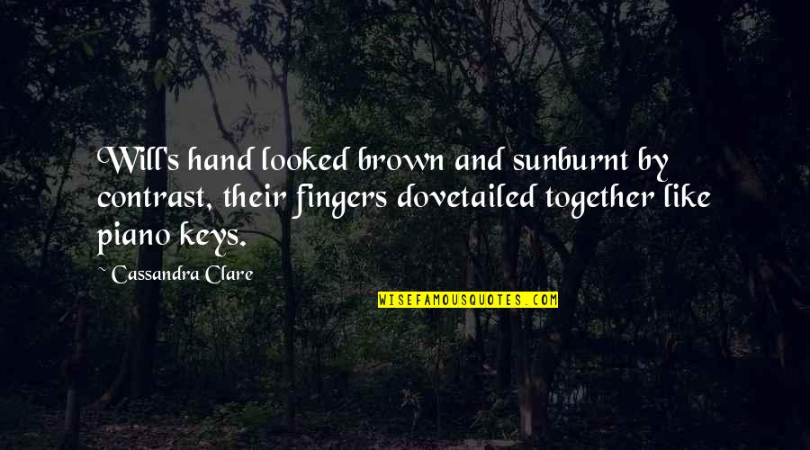 Hellish Rebuke Quotes By Cassandra Clare: Will's hand looked brown and sunburnt by contrast, Hellish Rebuke Quotes By Cassandra Clare: Will's hand looked brown and sunburnt by contrast,