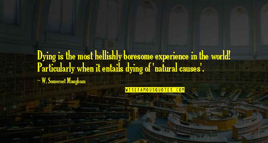 Hellishly Quotes By W. Somerset Maugham: Dying is the most hellishly boresome experience in