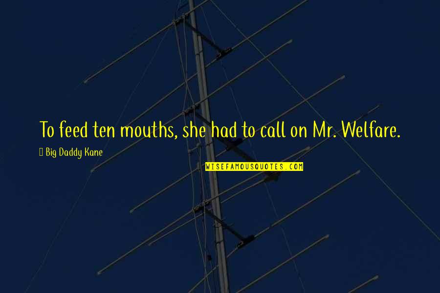 Hellishness Quotes By Big Daddy Kane: To feed ten mouths, she had to call Hellishness Quotes By Big Daddy Kane: To feed ten mouths, she had to call