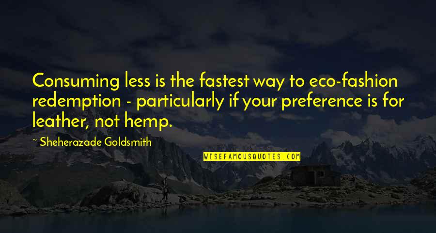 Hellisotherpeople Quotes By Sheherazade Goldsmith: Consuming less is the fastest way to eco-fashion