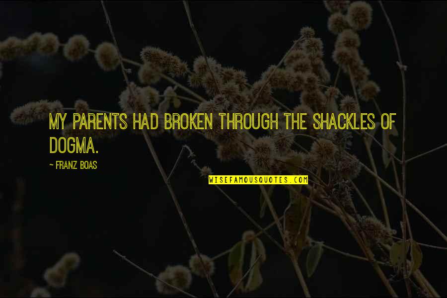 Helllloooo Quotes By Franz Boas: My parents had broken through the shackles of