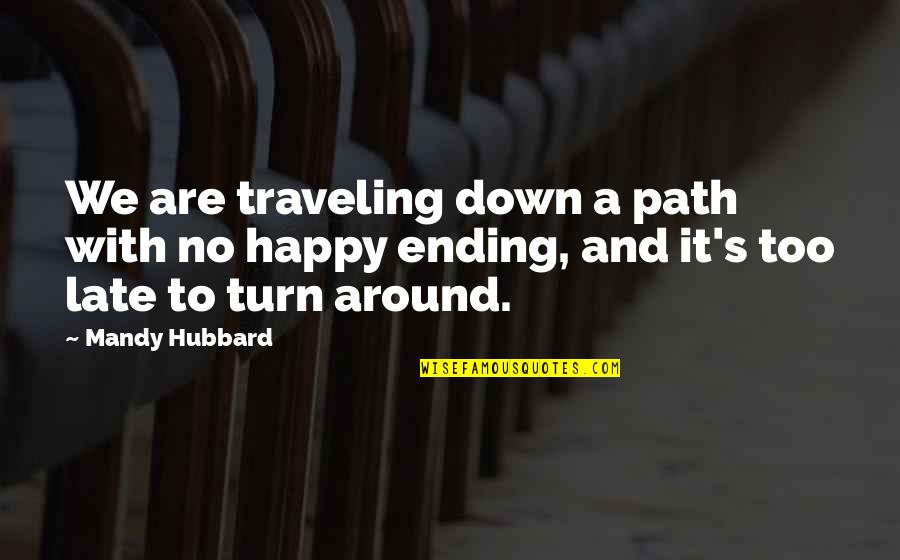 Hellmann Worldwide Quotes By Mandy Hubbard: We are traveling down a path with no Hellmann Worldwide Quotes By Mandy Hubbard: We are traveling down a path with no