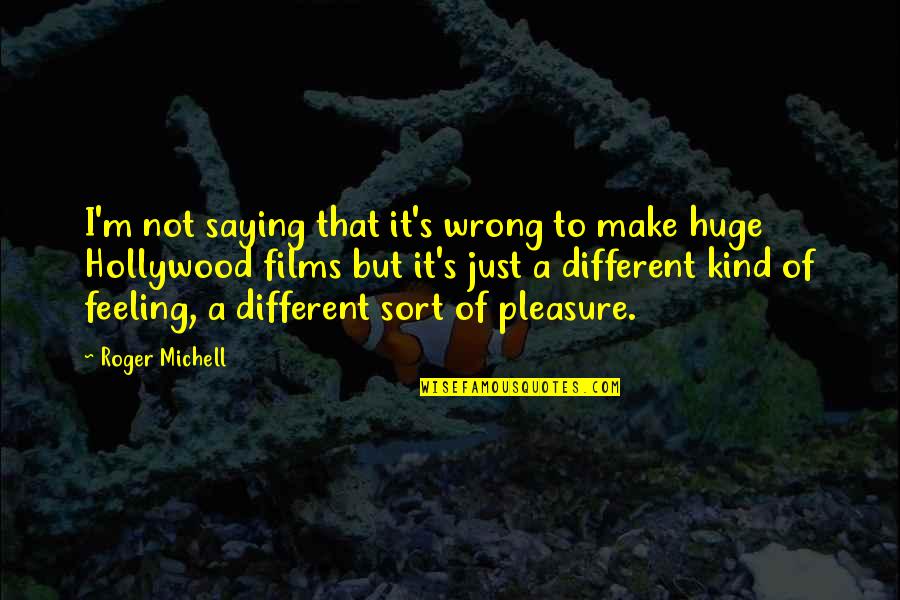 Hellmann Worldwide Quotes By Roger Michell: I'm not saying that it's wrong to make Hellmann Worldwide Quotes By Roger Michell: I'm not saying that it's wrong to make