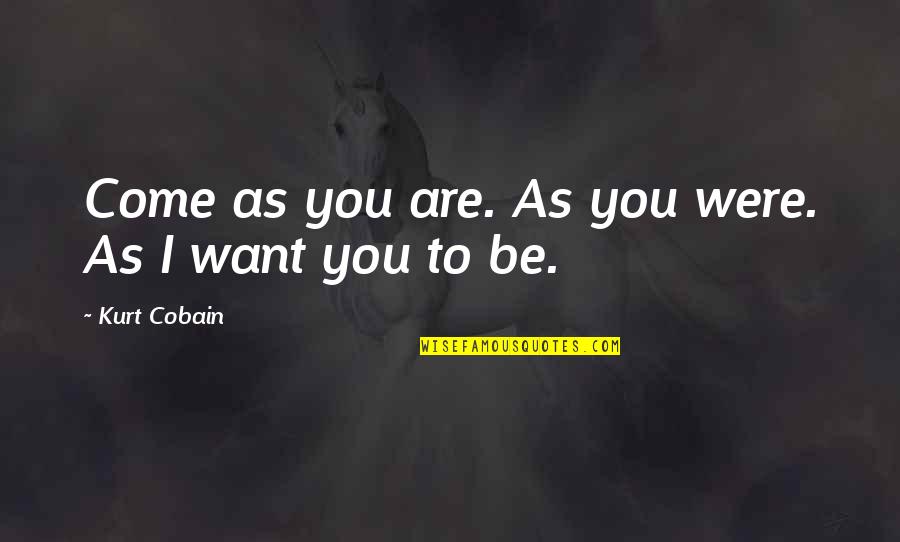 Hellmich Construction Quotes By Kurt Cobain: Come as you are. As you were. As