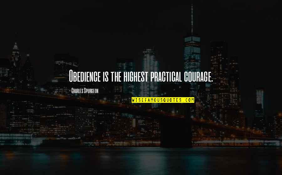 Hellmich Electric Quotes By Charles Spurgeon: Obedience is the highest practical courage. Hellmich Electric Quotes By Charles Spurgeon: Obedience is the highest practical courage.