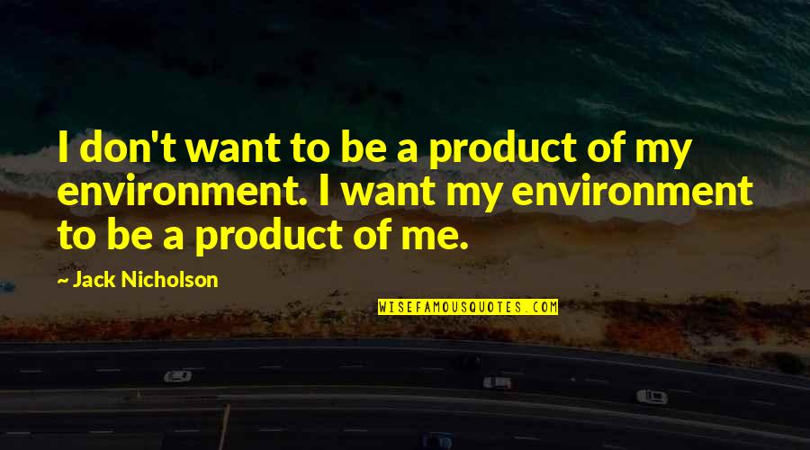 Hellmich Electric Quotes By Jack Nicholson: I don't want to be a product of Hellmich Electric Quotes By Jack Nicholson: I don't want to be a product of