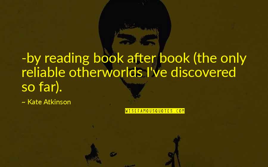 Hellmich Electric Quotes By Kate Atkinson: -by reading book after book (the only reliable