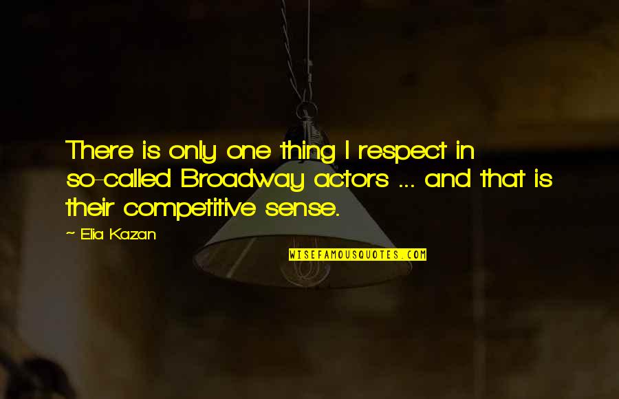 Hellmich Nanci Quotes By Elia Kazan: There is only one thing I respect in