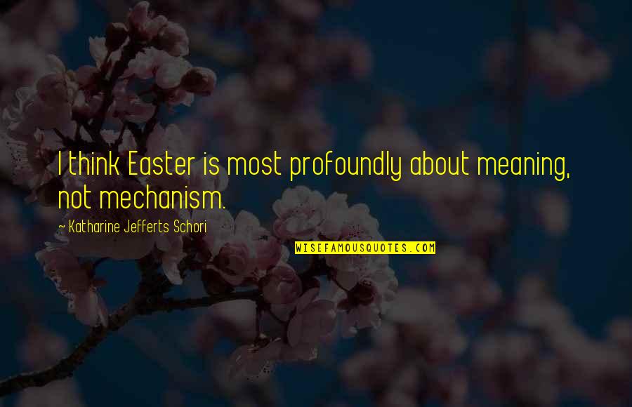Hellmich Nanci Quotes By Katharine Jefferts Schori: I think Easter is most profoundly about meaning,