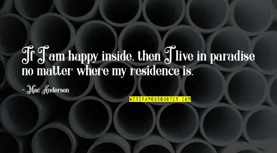 Hellmich Nanci Quotes By Mac Anderson: If I am happy inside, then I live