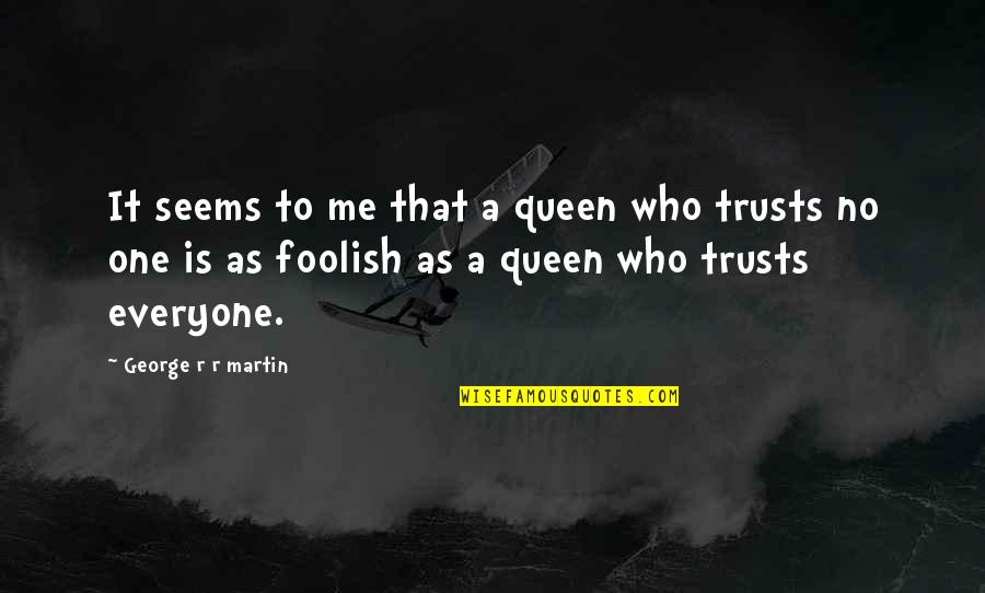Hellmouth Trove Quotes By George R R Martin: It seems to me that a queen who
