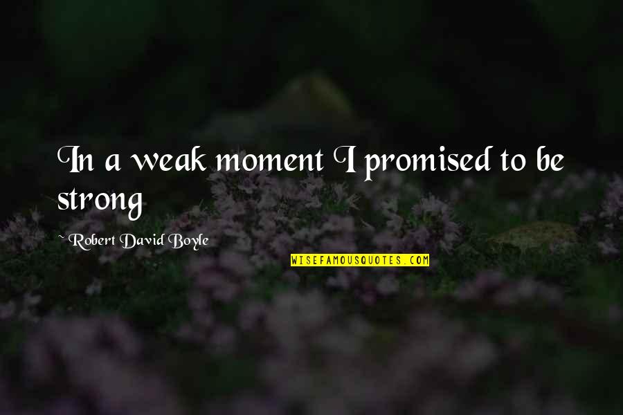 Hello 26 Birthday Quotes By Robert David Boyle: In a weak moment I promised to be