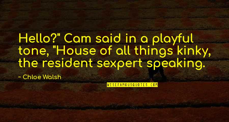 Hello All Quotes By Chloe Walsh: Hello?" Cam said in a playful tone, "House Hello All Quotes By Chloe Walsh: Hello?" Cam said in a playful tone, "House