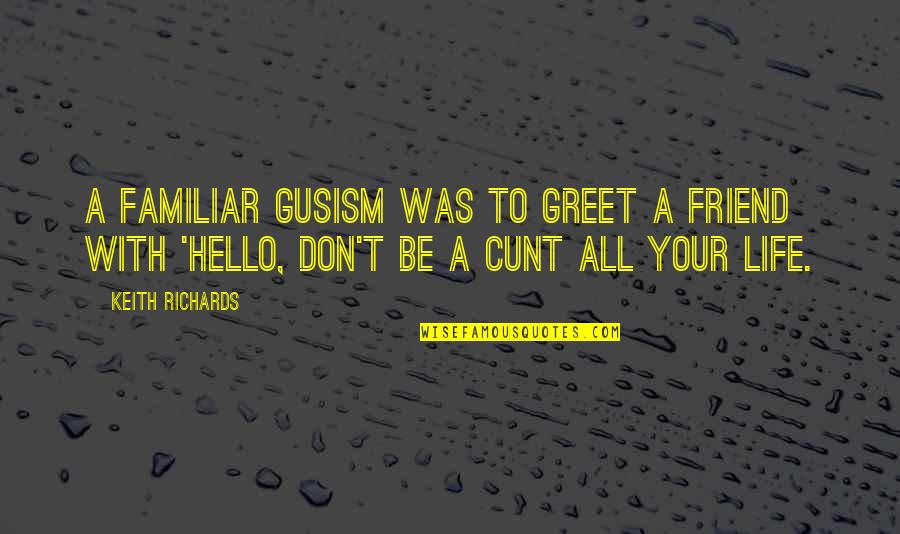 Hello All Quotes By Keith Richards: A familiar Gusism was to greet a friend Hello All Quotes By Keith Richards: A familiar Gusism was to greet a friend