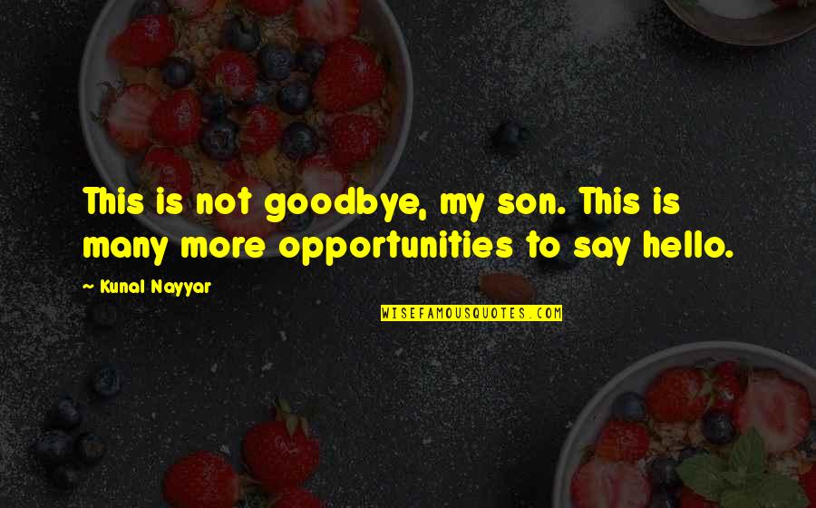 Hello All Quotes By Kunal Nayyar: This is not goodbye, my son. This is