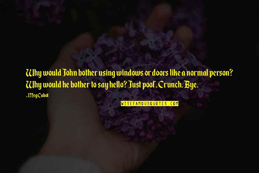 Hello All Quotes By Meg Cabot: Why would John bother using windows or doors Hello All Quotes By Meg Cabot: Why would John bother using windows or doors