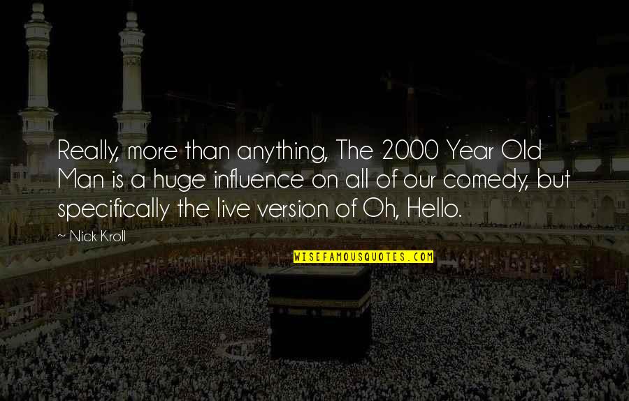 Hello All Quotes By Nick Kroll: Really, more than anything, The 2000 Year Old Hello All Quotes By Nick Kroll: Really, more than anything, The 2000 Year Old