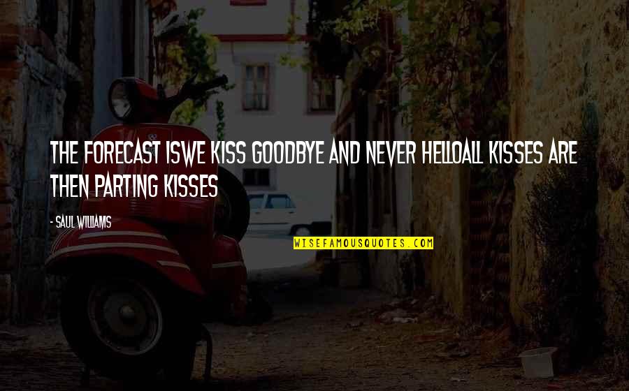 Hello All Quotes By Saul Williams: The forecast iswe kiss goodbye and never helloall