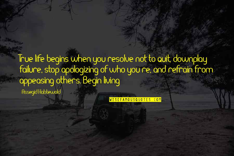Hello August Quotes By Assegid Habtewold: True life begins when you resolve not to