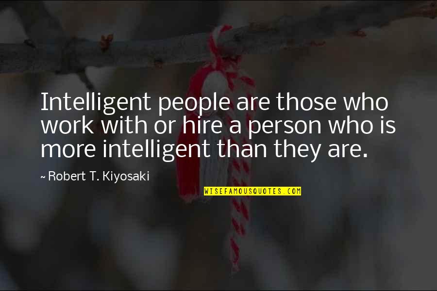 Hello Baby Goodbye Friends Quotes By Robert T. Kiyosaki: Intelligent people are those who work with or