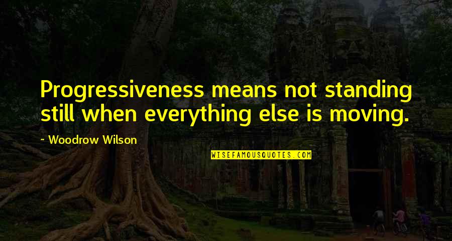 Hello Beautiful Pictures And Quotes By Woodrow Wilson: Progressiveness means not standing still when everything else