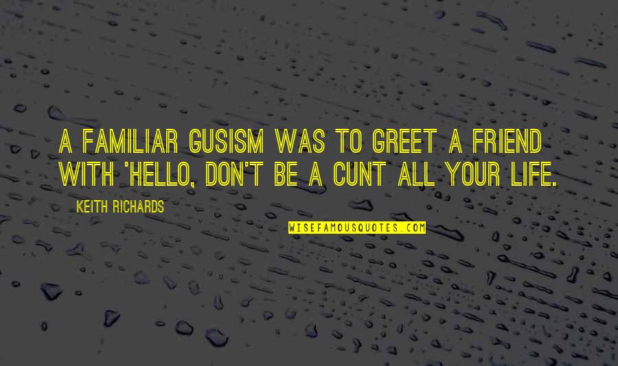 Hello Best Friend Quotes By Keith Richards: A familiar Gusism was to greet a friend
