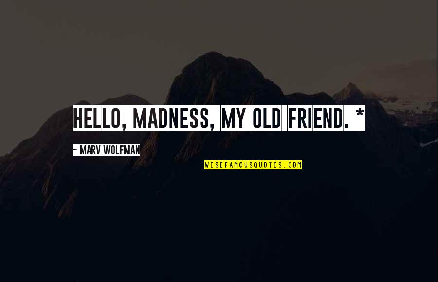 Hello Best Friend Quotes By Marv Wolfman: Hello, madness, my old friend. *