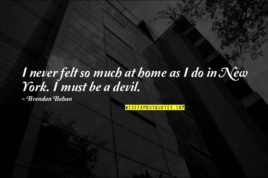 Hello Chocolate Bar Quotes By Brendan Behan: I never felt so much at home as