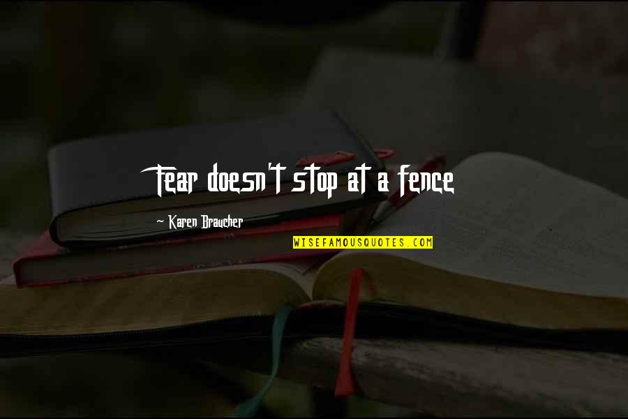 Hello Dear How Are You Quotes By Karen Braucher: Fear doesn't stop at a fence