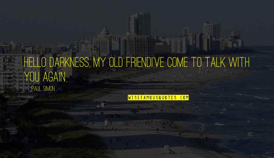 Hello Friend Quotes By Paul Simon: Hello darkness, my old friendI've come to talk