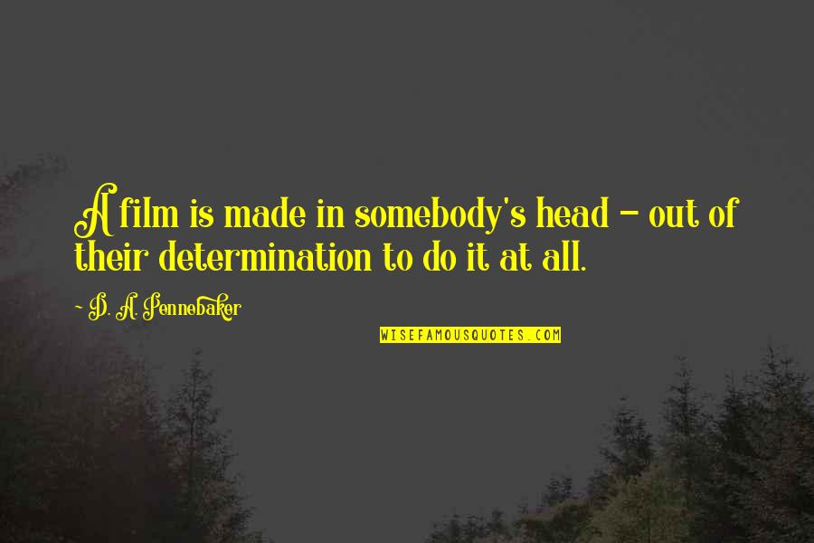 Hello Girl Quotes By D. A. Pennebaker: A film is made in somebody's head -