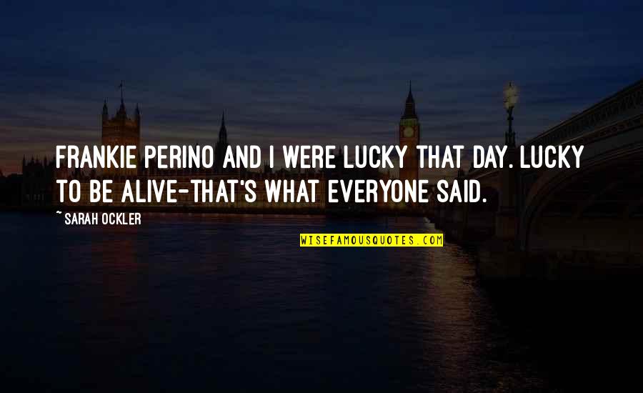 Hello Girl Quotes By Sarah Ockler: Frankie Perino and I were lucky that day.