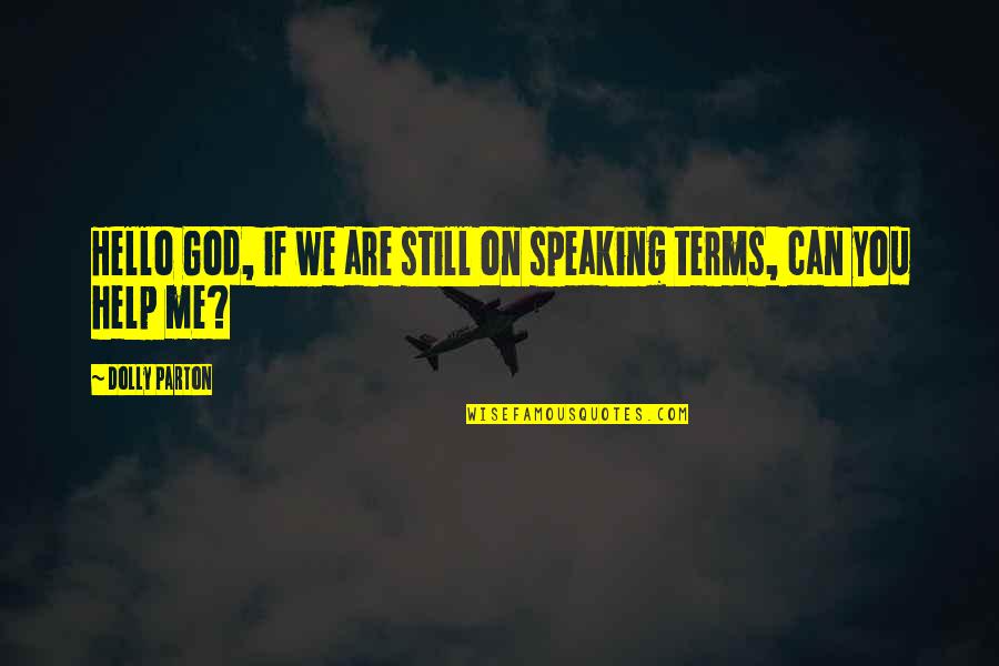 Hello It's Me Quotes By Dolly Parton: Hello God, if we are still on speaking
