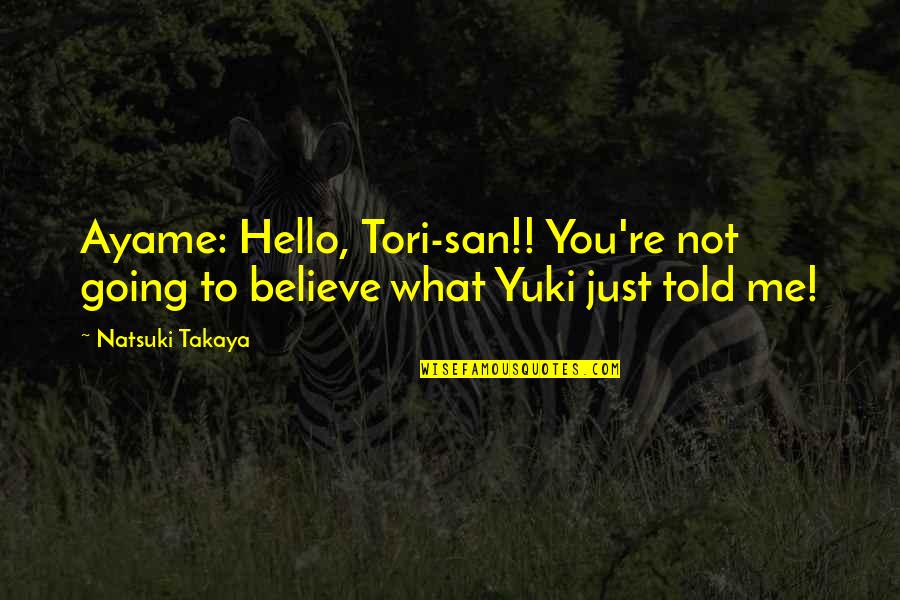 Hello It's Me Quotes By Natsuki Takaya: Ayame: Hello, Tori-san!! You're not going to believe