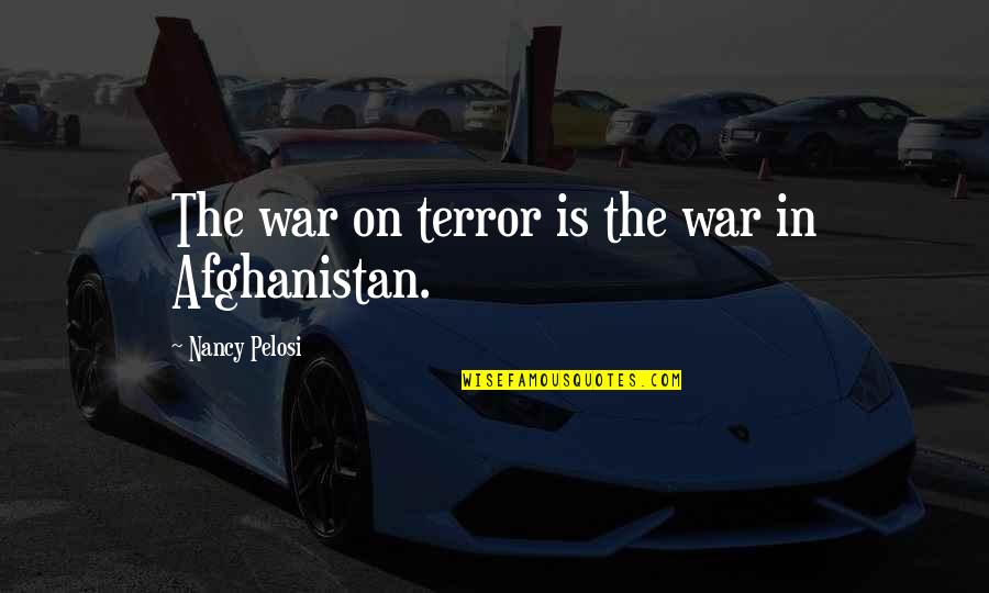 Hello July Quotes By Nancy Pelosi: The war on terror is the war in