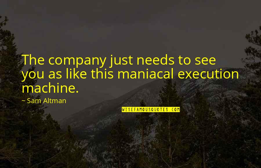 Hello July Quotes By Sam Altman: The company just needs to see you as