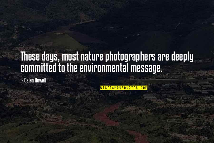 Hello Ladies Best Quotes By Galen Rowell: These days, most nature photographers are deeply committed