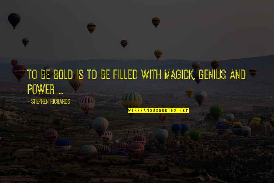 Hello Ladies Best Quotes By Stephen Richards: To be bold is to be filled with