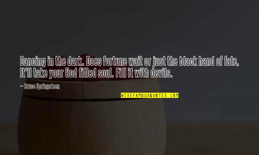 Hello Ladies Hbo Quotes By Bruce Springsteen: Dancing in the dark. Does fortune wait or Hello Ladies Hbo Quotes By Bruce Springsteen: Dancing in the dark. Does fortune wait or