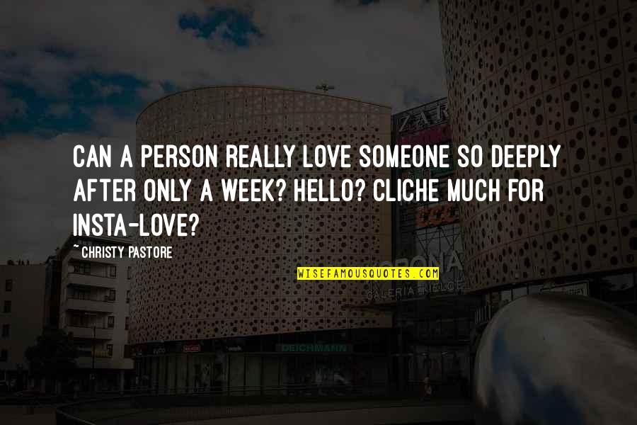 Hello Love Quotes By Christy Pastore: Can a person really love someone so deeply