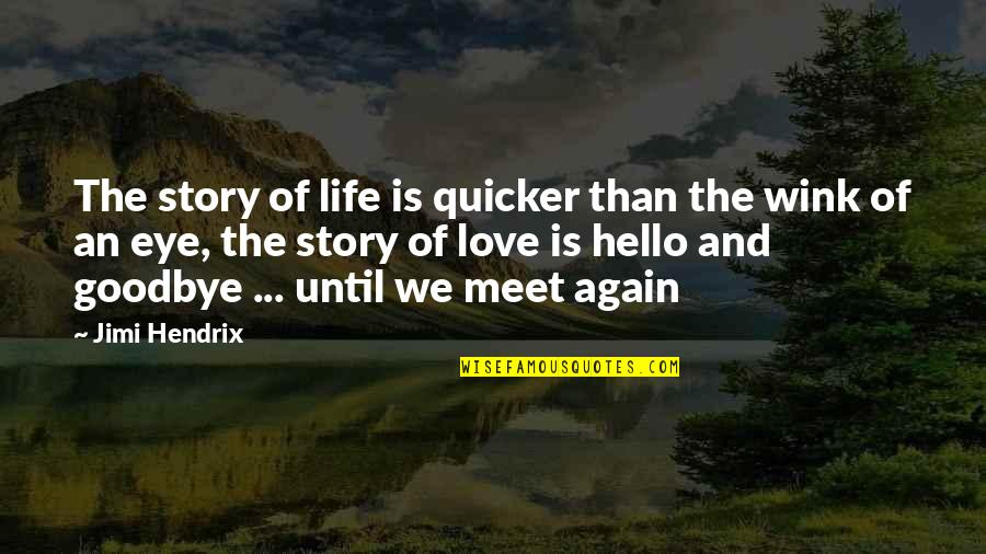 Hello Love Quotes By Jimi Hendrix: The story of life is quicker than the