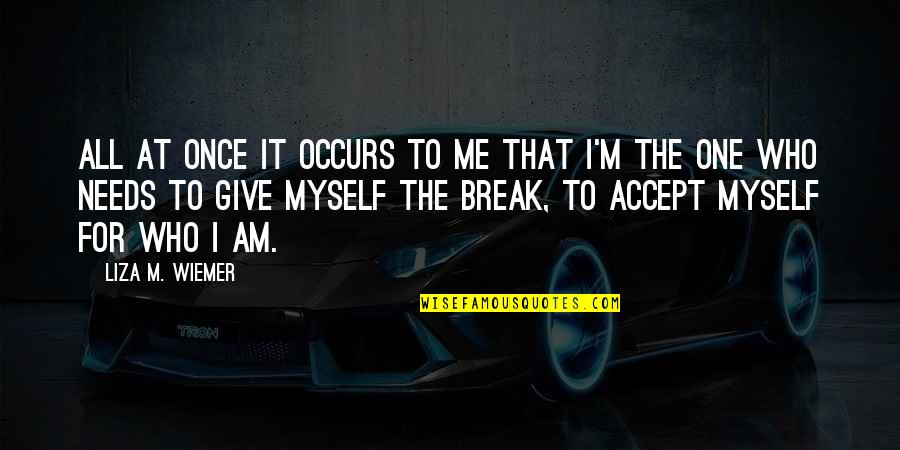Hello Love Quotes By Liza M. Wiemer: All at once it occurs to me that